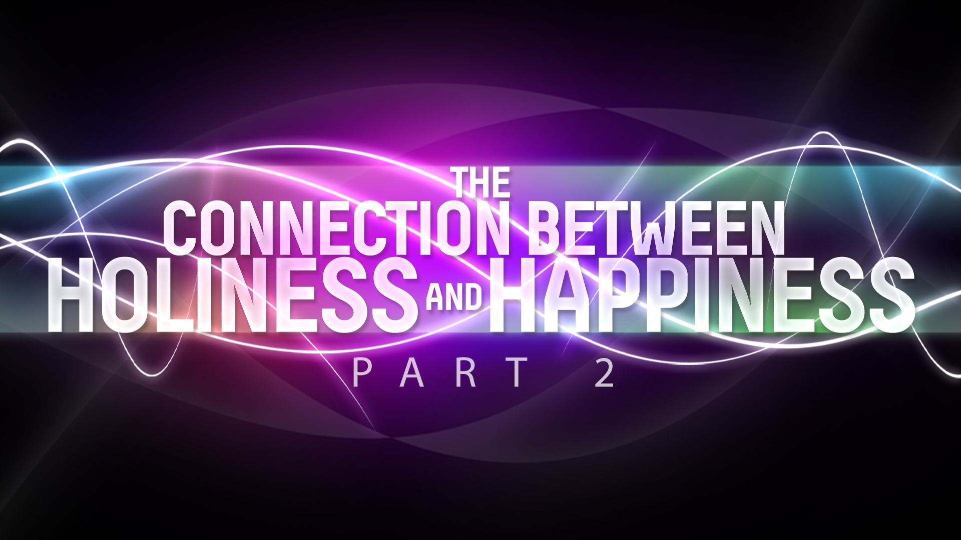 The Connection Between Holiness And Happiness Part 2
